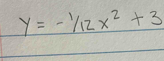 y=-1/12x^2+3