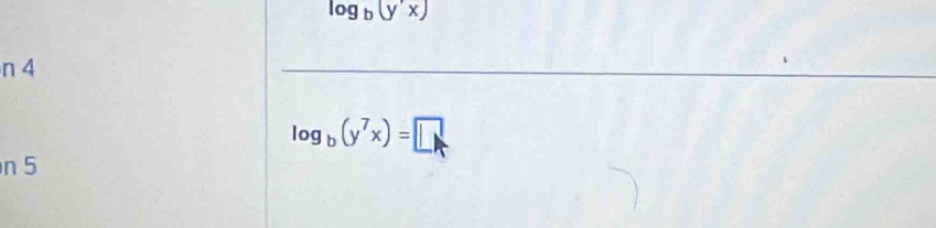 log _b(y'x)
n 4
log _b(y^7x)=□
n 5