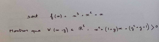 sent f(x)=x^3+x^2+x
Monter gue v(x,y)∈ R^2,x^2+(1+y)x+(y^2+y+1)>0