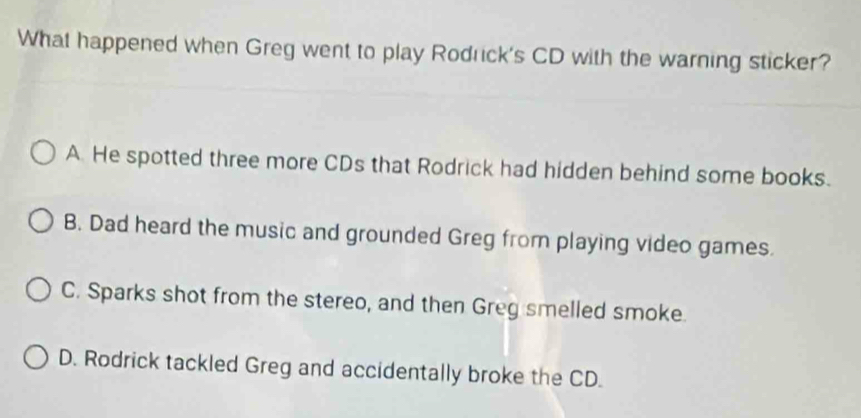 Solved: What happened when Greg went to play Rodrck's CD with the ...