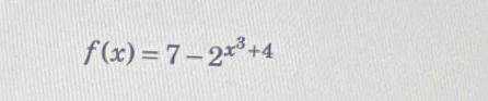 f(x)=7-2^(x^3)+4