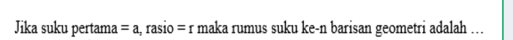 Jika suku pertama =a rasio =r * maka rumus suku ke-n barisan geometri adalah ...