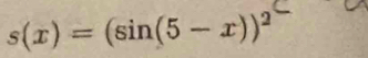 s(x)=(sin (5-x))^2