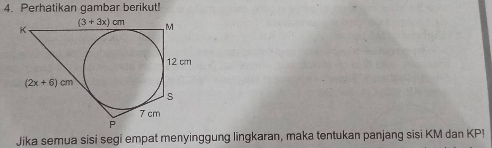 Perhatikan gambar berikut!
Jika semua sisi segi empat menyinggung lingkaran, maka tentukan panjang sisi KM dan KP!