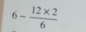 6- (12* 2)/6 