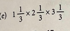 1 1/3 * 2 1/3 * 3 1/3 