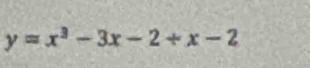 y=x^3-3x-2+x-2