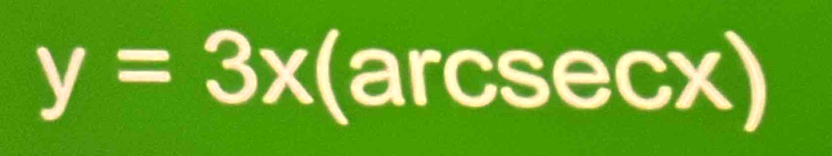 y=3x
( (arcsec x)