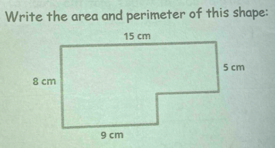 Write the area and perimeter of this shape: