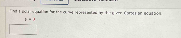 Find a polar equation for the curve represented by the given Cartesian equation.
y=3