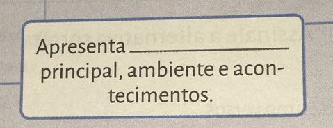 Apresenta_ 
principal, ambiente e acon- 
tecimentos.