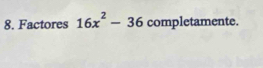 Factores 16x^2-36 completamente.