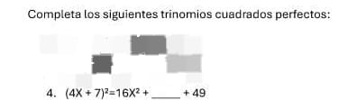 Completa los siguientes trinomios cuadrados perfectos: 
4. (4X+7)^2=16X^2+ _ + 49