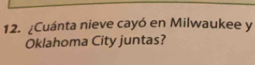 ¿Cuánta nieve cayó en Milwaukee y 
Oklahoma City juntas?