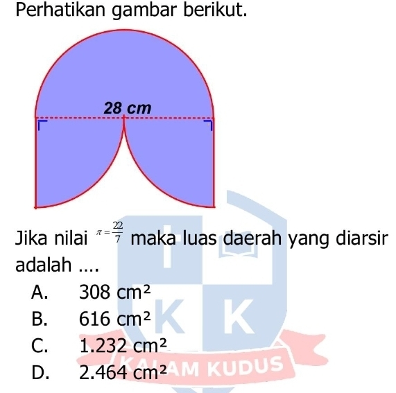 Perhatikan gambar berikut.
Jika nilai π = 22/7  maka luas daerah yang diarsir
adalah ....
A. 308cm^2
B. 616cm^2 K
C. 1.232cm^2
D. 2.464cm^2 DUS