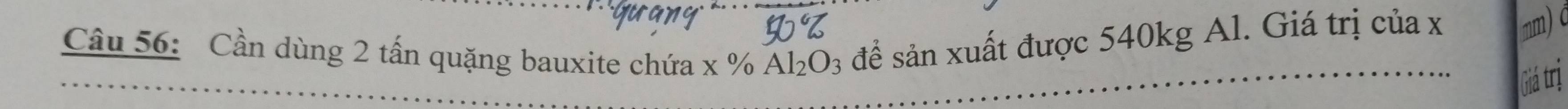 Cần dùng 2 tấn quặng bauxite chứa * % Al_2O_3 để sản xuất được 540kg Al. Giá trị của x nm) c
Giảá trị