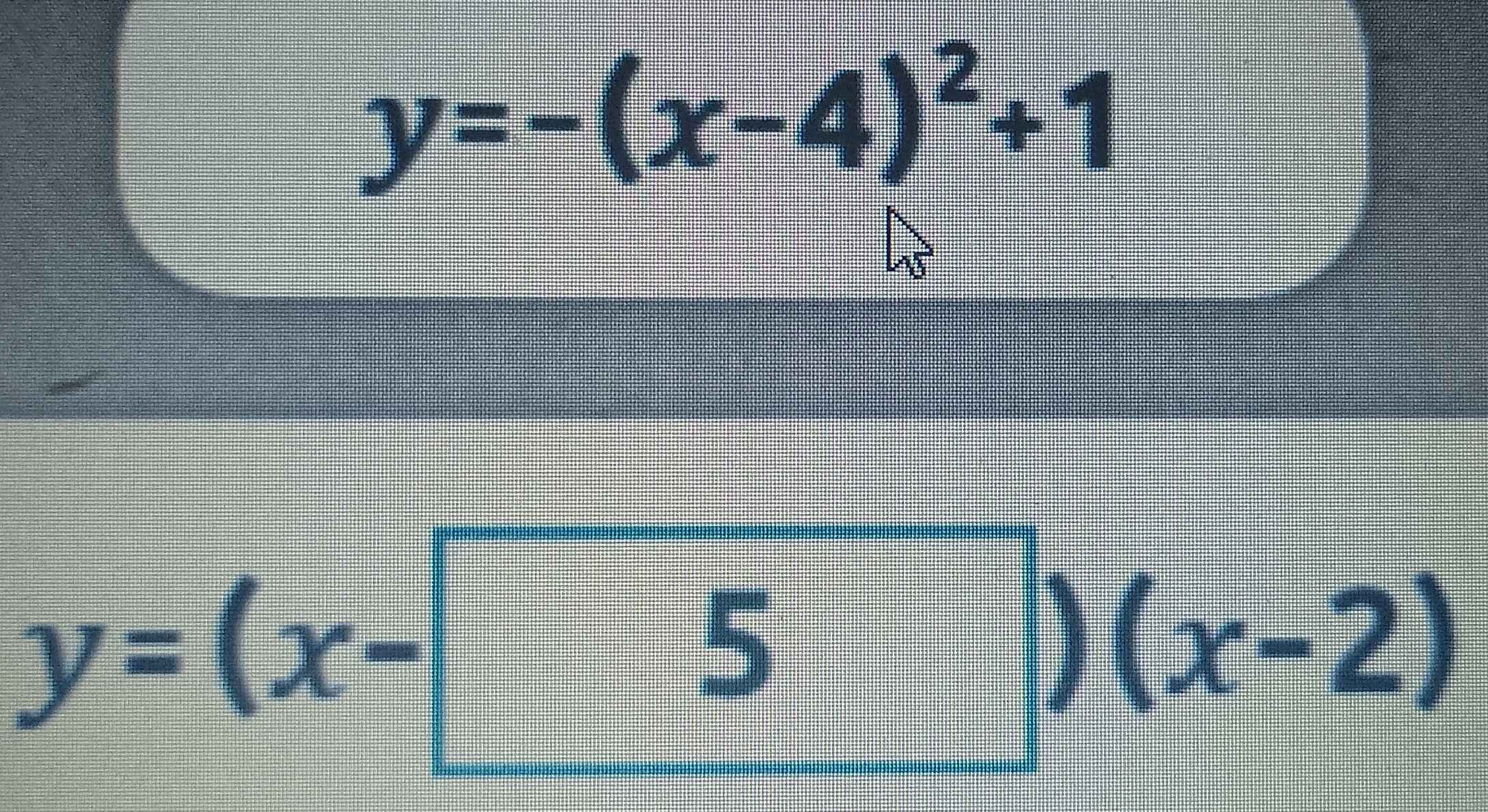 y=-(x-4)^2+1
y=(x- 5)(x-2)