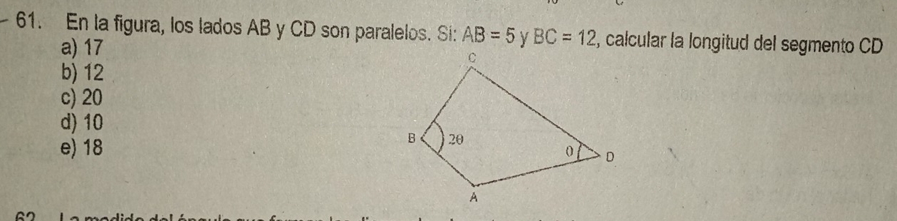 En la figura, los lados AB y CD son paralelos. Si: AB=5 BC=12 , calcular la longitud del segmento CD
a) 17
b) 12
c) 20
d) 10
e) 18