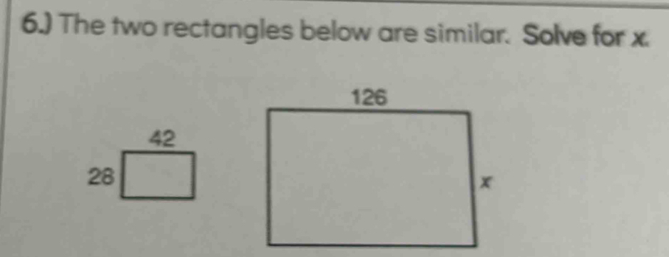 6.) The two rectangles below are similar. Solve for x.
42
28