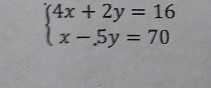 beginarrayl 4x+2y=16 x-5y=70endarray.