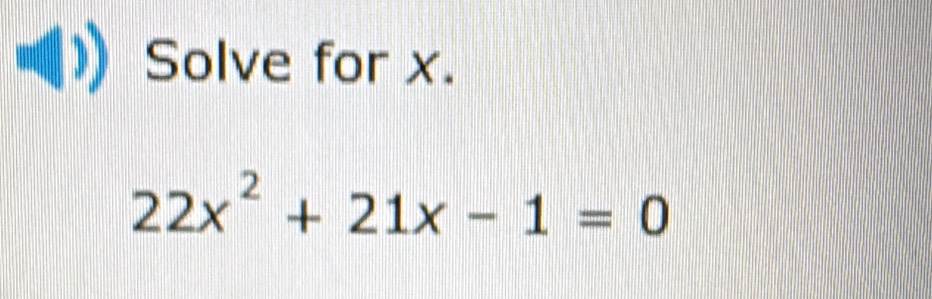 Solve for x.
22x^2+21x-1=0