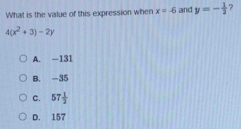 What is the value of this expression when x=-6 and y=- 1/2  ?
4(x^2+3)-2y
A. −131
B. -35
C. 57 1/2 
D. 157