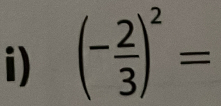 (- 2/3 )^2=