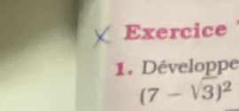 Développe
(7-sqrt(3))^2