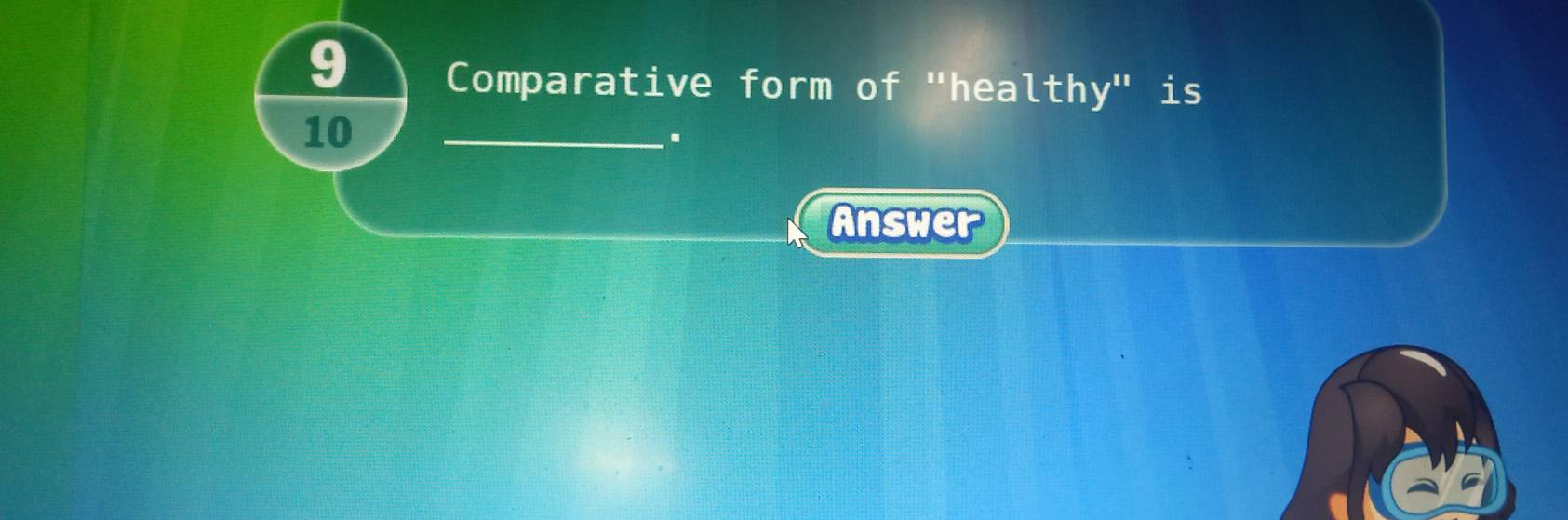 Comparative form of "healthy" is 
10 
_. 
Answer