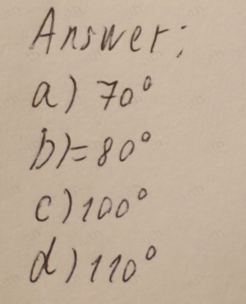 Answer; 
a) 70°
b)=80°
() 100°
d) 110°