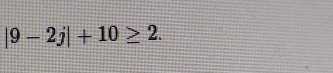 |9-2j|+10≥ 2.