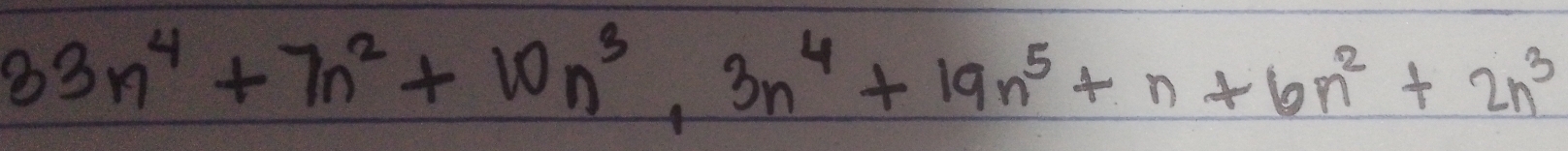 33n^4+7n^2+10n^3, 3n^4+19n^5+n+6n^2+2n^3