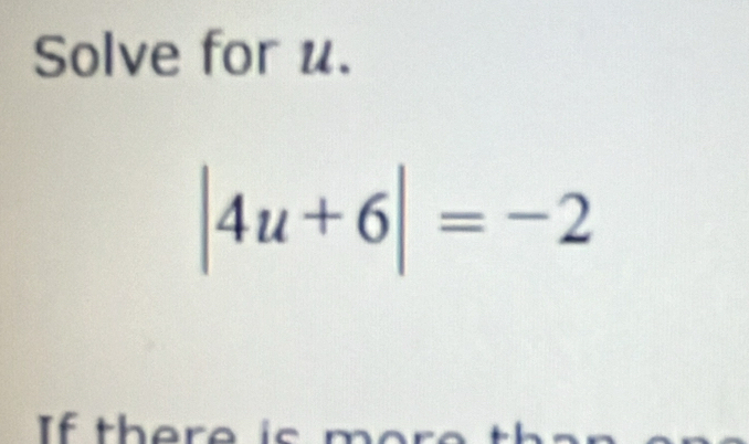 Solve for u.
|4u+6|=-2
If