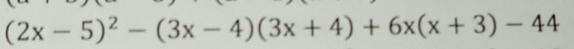 (2x-5)^2-(3x-4)(3x+4)+6x(x+3)-44