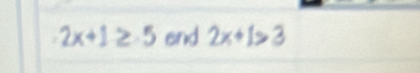 2x+1≥ 5 end 2x+1>3