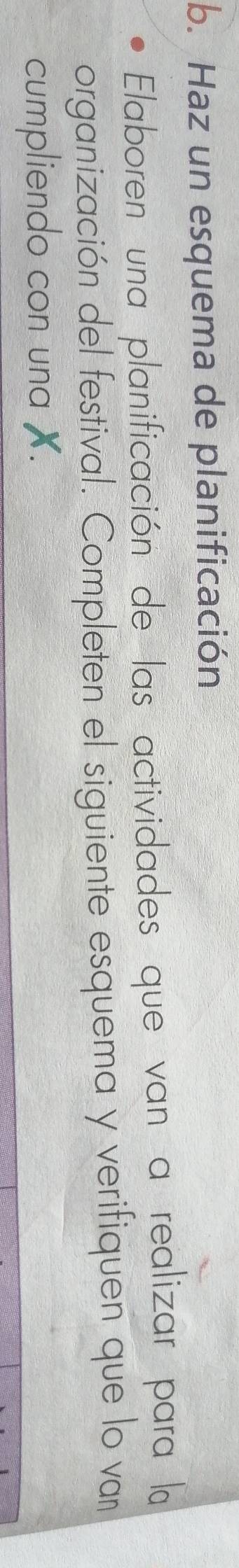 Haz un esquema de planificación 
Elaboren una planificación de las actividades que van a realizar para la 
organización del festival. Completen el siguiente esquema y verifiquen que lo van 
cumpliendo con una X.