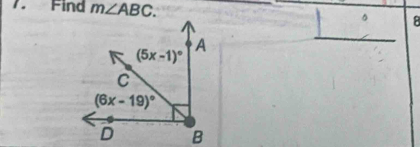 Find m∠ ABC. 
8
A
(5x-1)^circ 
C
(6x-19)^circ 
D
B