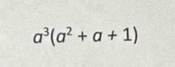 a^3(a^2+a+1)