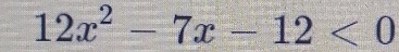 12x^2-7x-12<0</tex>