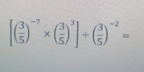 [( 3/5 )^-7* ( 3/5 )^3]/ ( 3/5 )^-2=