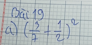 Dai 1g 
a ( 3/7 + 1/2 )^2