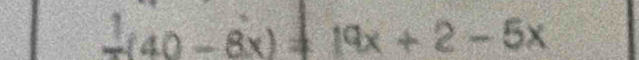 frac 1(40-8x)=19x+2-5x