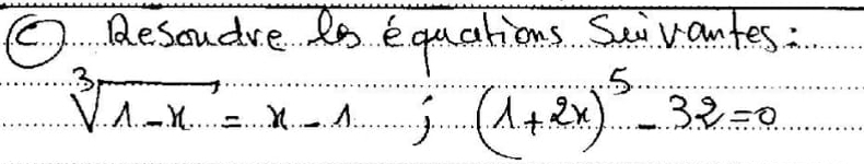 ② Desoudre to equations Seivantes :
sqrt[3](1-x)=x-1 (1+2x)^5-32=0