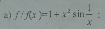 f/f(x)=1+x^2sin  1/x ;