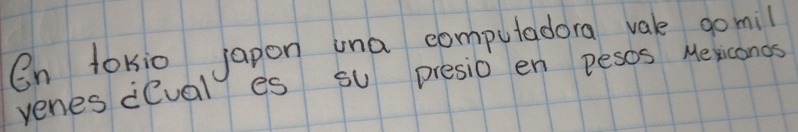 On tokio japon ina computadora vale gomil 
venes ceual es su presio en pesos Mexicanos