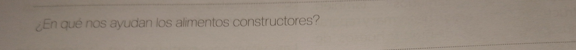 ¿En qué nos ayudan los alimentos constructores?
