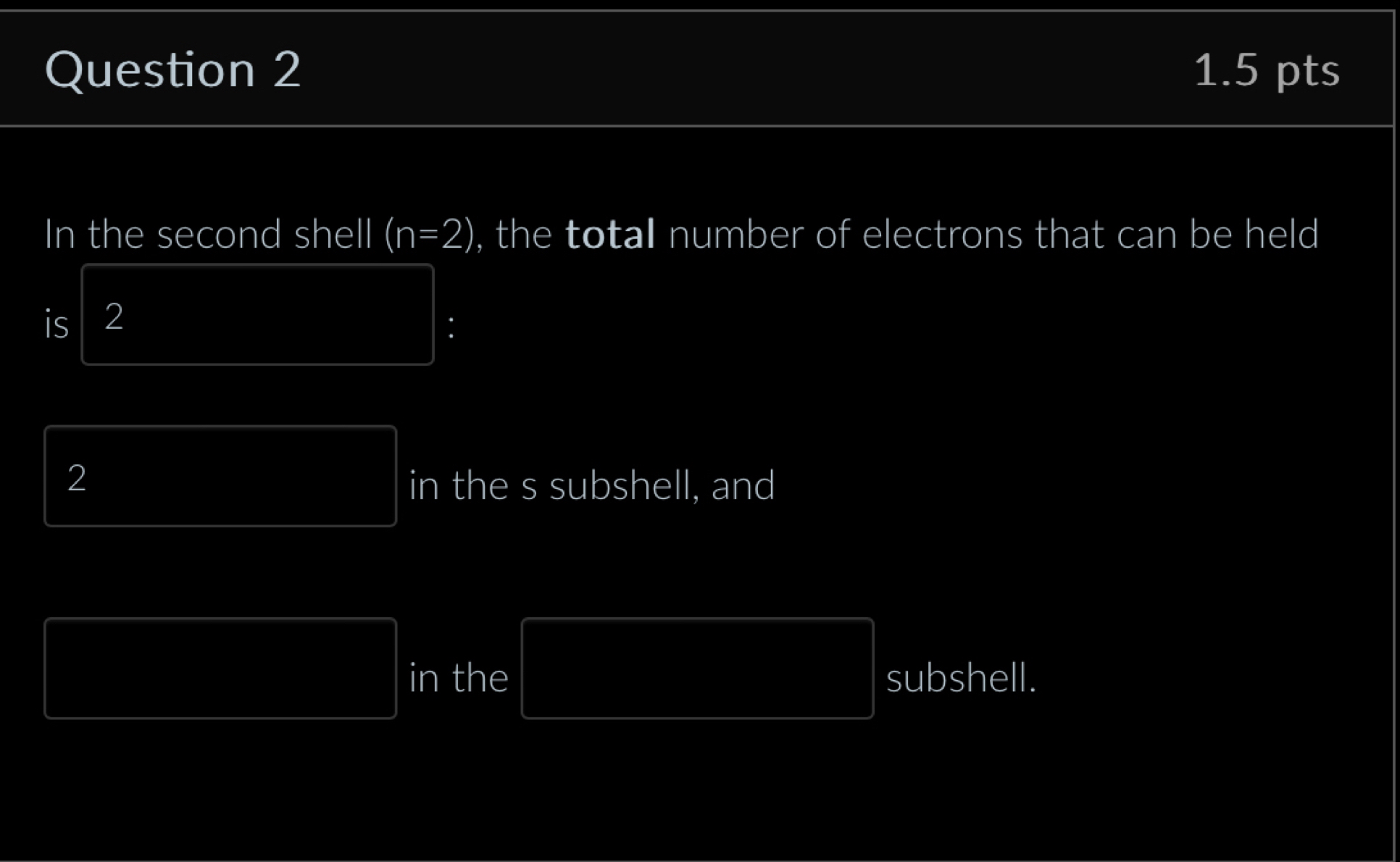 In the second shell (n=2) , the total number of electrons that can be held
is 2
:
2 in the s subshell, and
in the subshell.