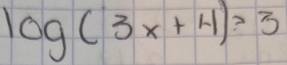 log (3x+4)=3