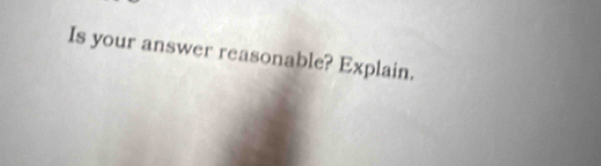 Is your answer reasonable? Explain.