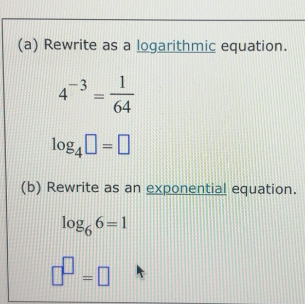 Solved: Rewrite as a logarithmic equation. 4^(-3)= 1/64 log _4 = (b ...